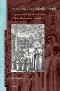 Educating the Catholic People Religious Orders and Their Schools in Early Modern Italy (1500–1800)