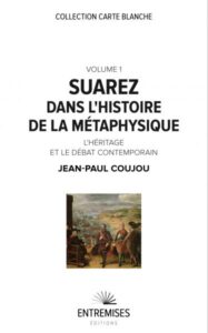 Coujou - Suarez dans l histoire de la métaphysique. Volume I