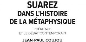 Coujou - Suarez dans l histoire de la métaphysique. Volume I